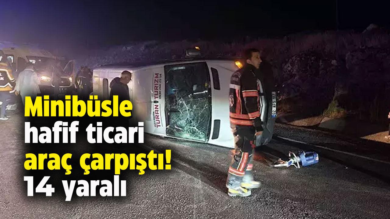 Minibüsle hafif ticari araç çarpıştı! 14 kişi yaralandı