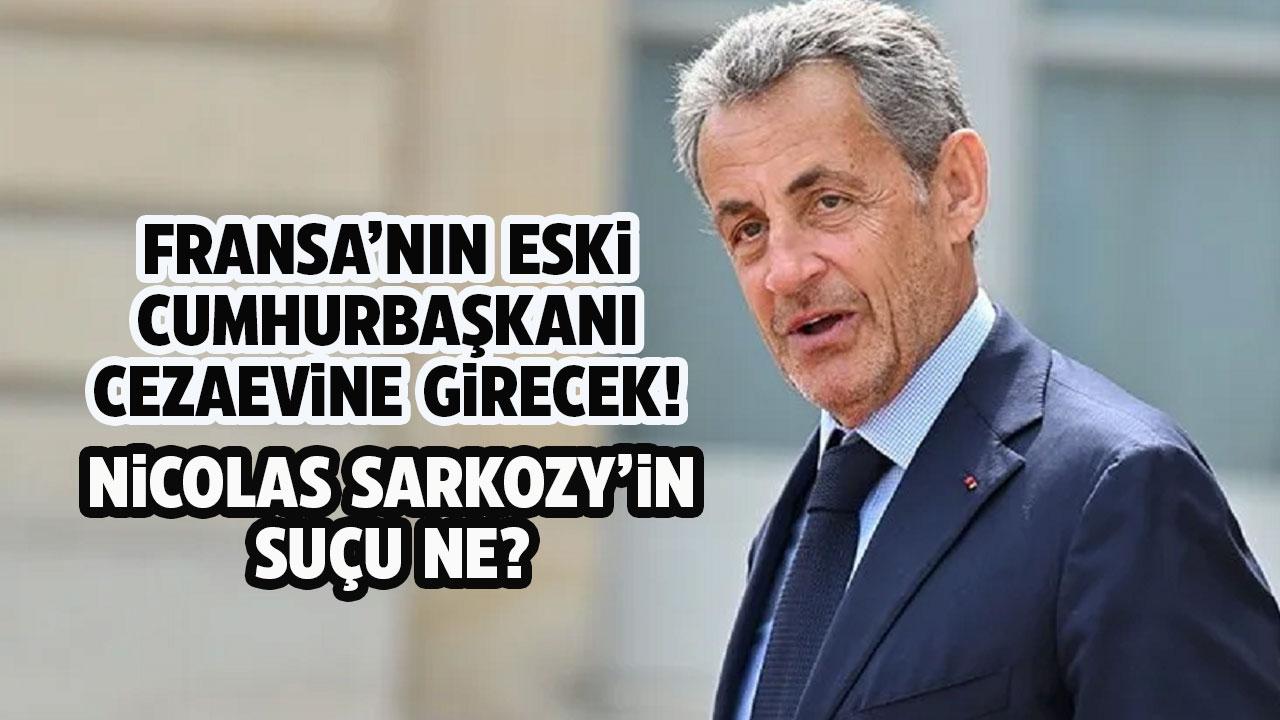 Nicolas Sarkozy cezaevine girecek! Nicolas Sarkozy kimdir?