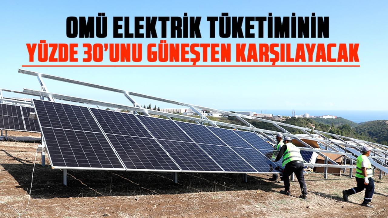 OMÜ elektrik tüketiminin yüzde 30’unu güneşten karşılayacak