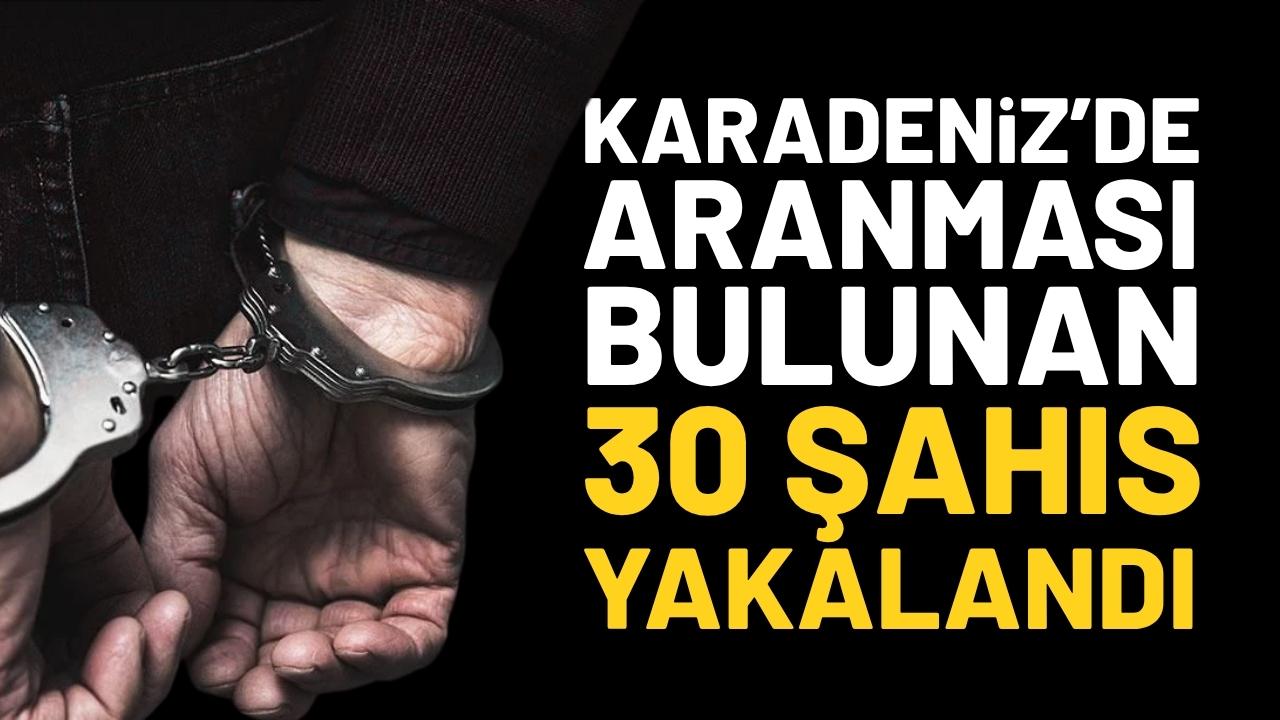 Ordu'da aranması bulunan 30 şahıs yakalandı