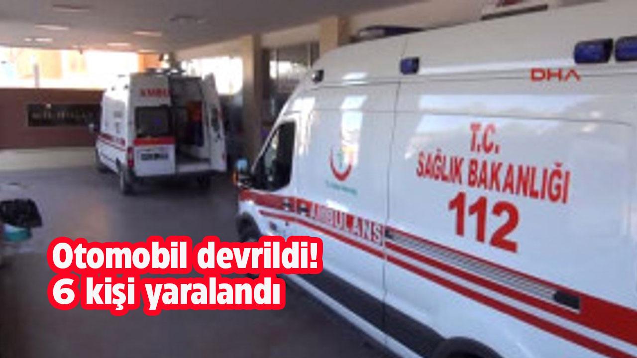 Otomobil devrildi! 6 kişi yaralandı