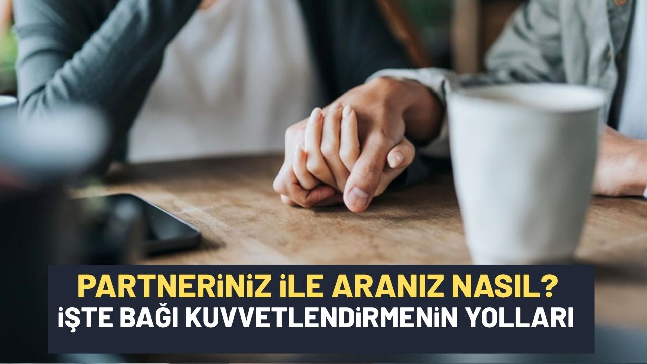 Partnerinizle aranızdaki bağı güçlendirmenin 3 yolu