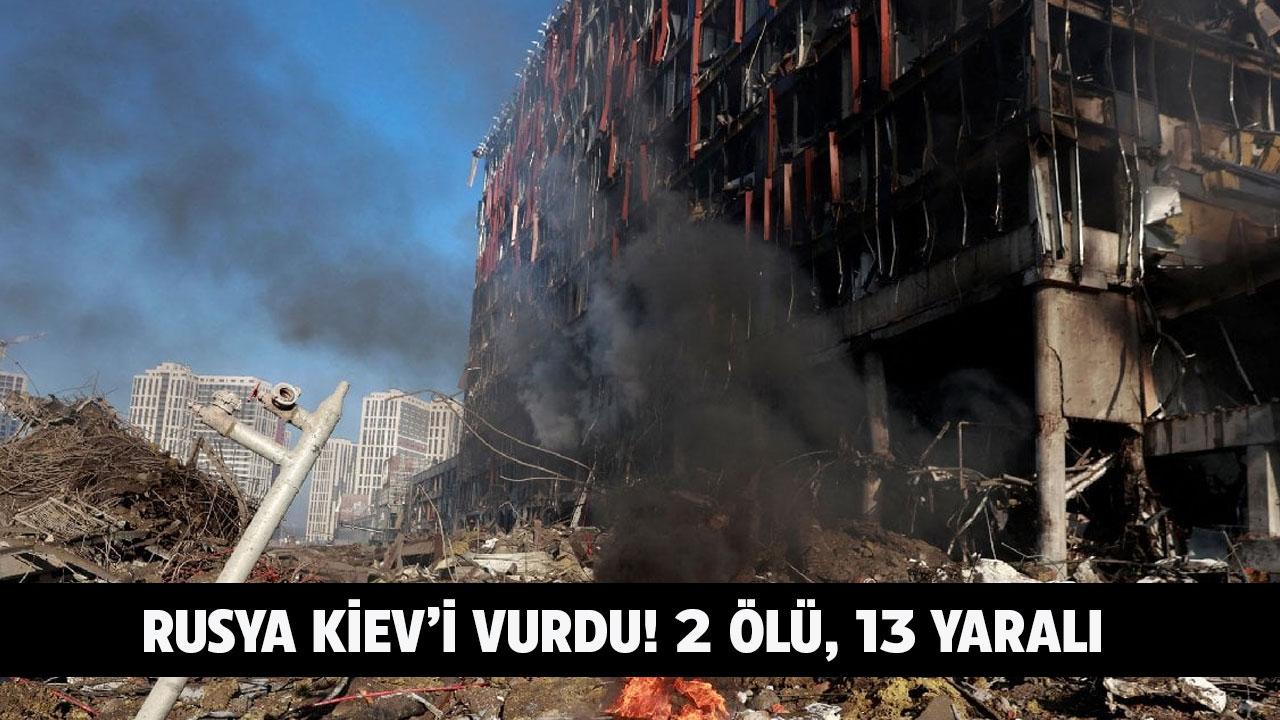 Rusya Kiev'i vurdu! 2 ölü, 13 yaralı