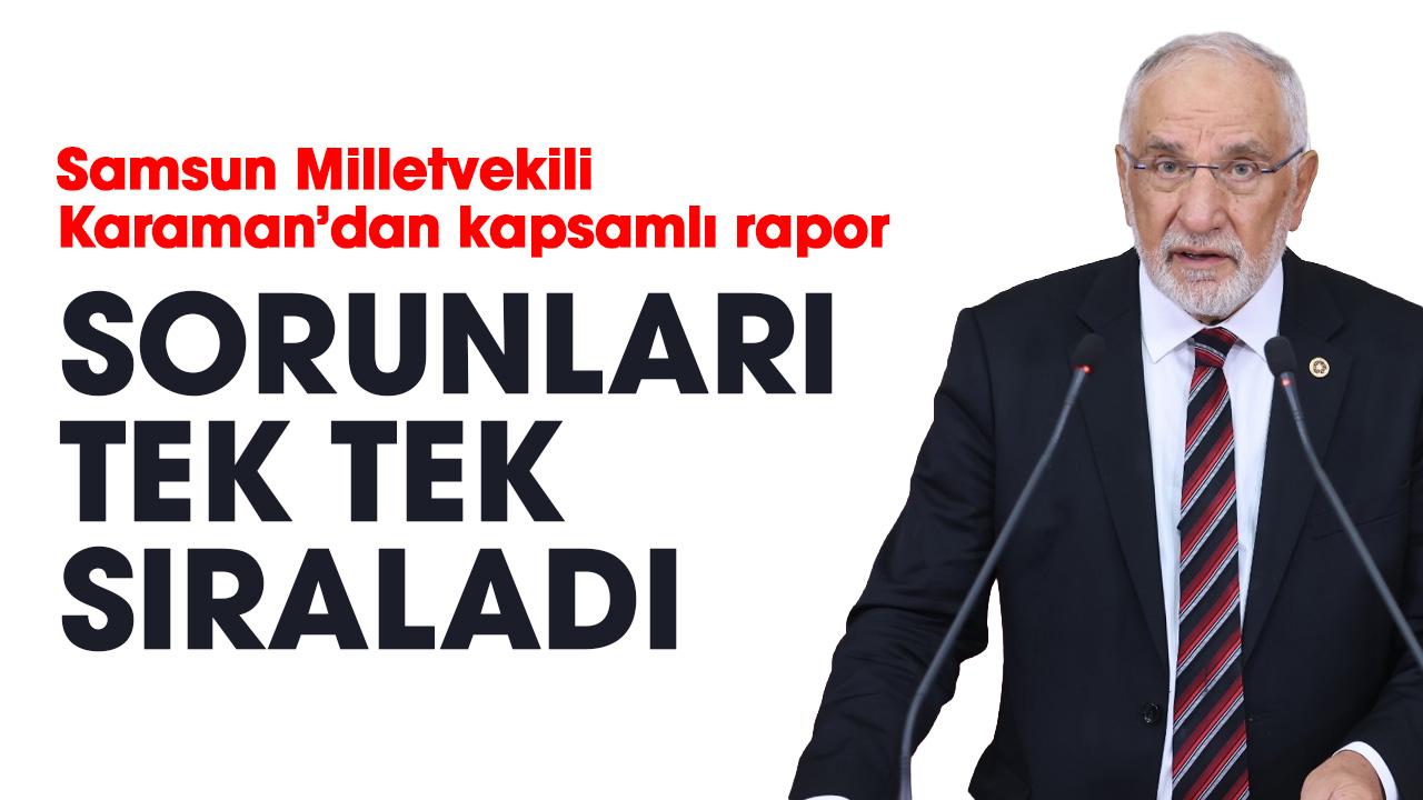 Saadet Partisi Samsun Milletvekili Mehmet Karaman’dan kapsamlı rapor