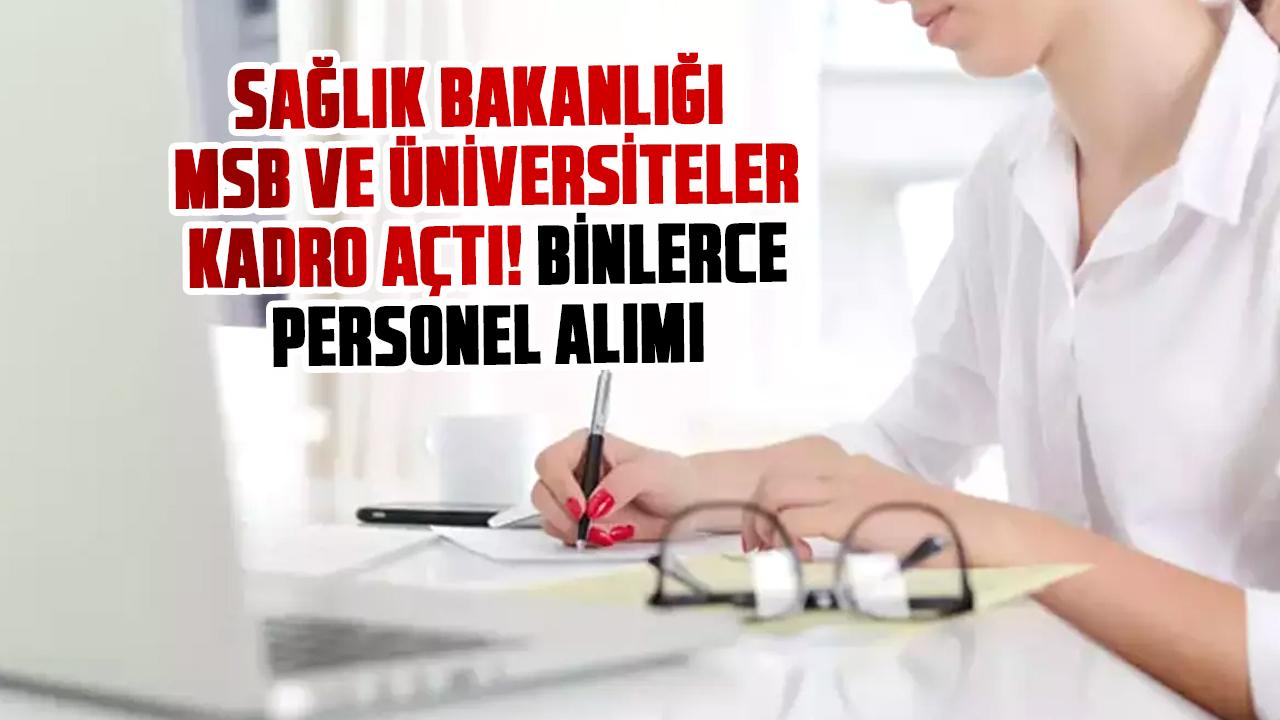 Sağlık Bakanlığı, MSB ve üniversiteler kadro açtı! Binlerce personel alımı