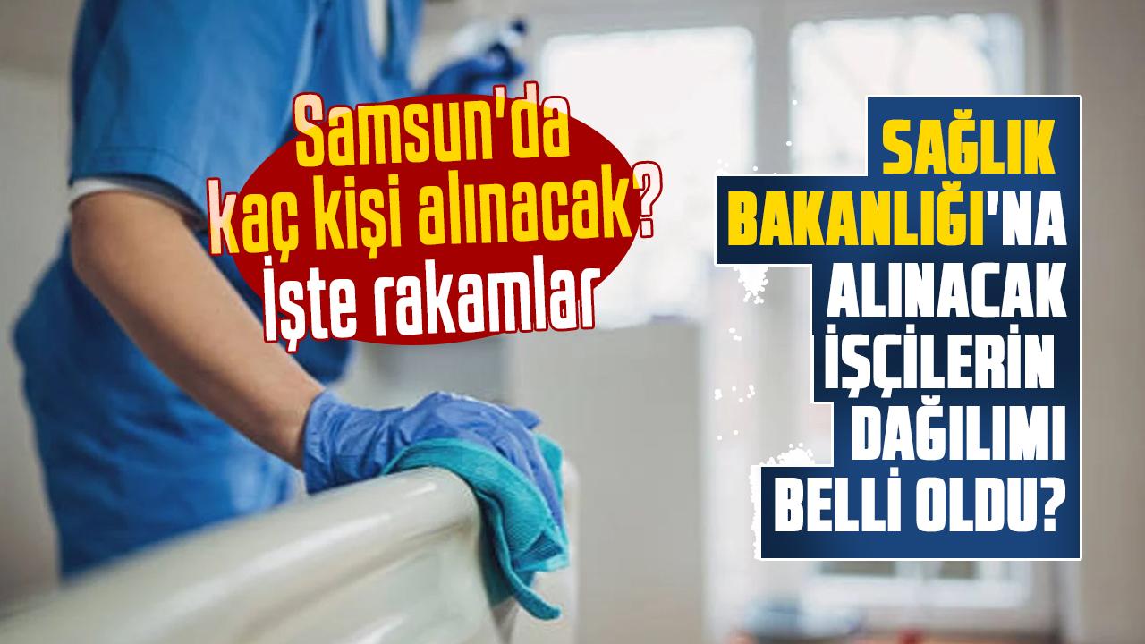Sağlık Bakanlığı'na alınacak işçilerin dağılımı belli oldu? Samsun'da kaç kişi alınacak? İşte rakamlar