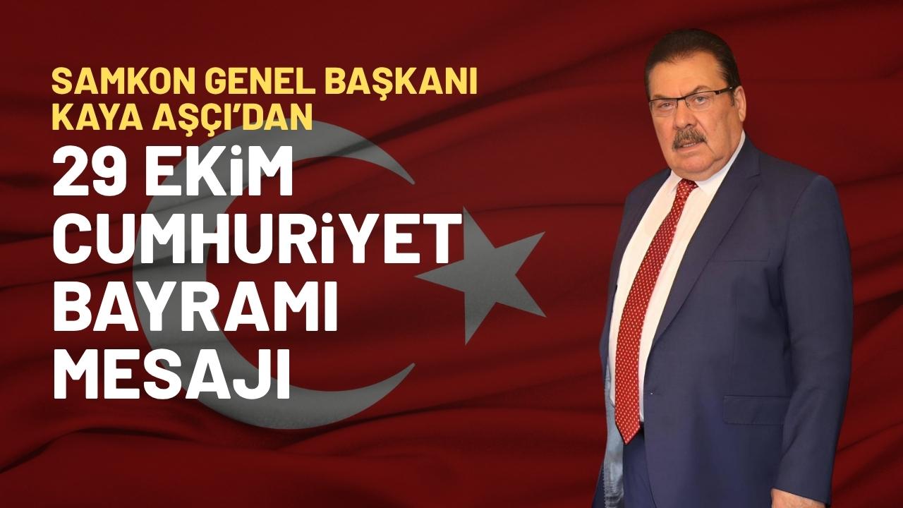 SAMKON Genel Başkanı Kaya Aşçı’dan '29 Ekim Cumhuriyet Bayramı' mesajı