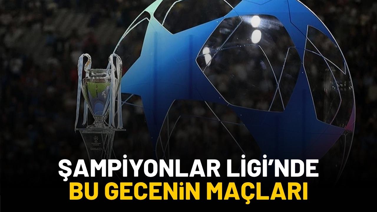 Şampiyonlar Ligi’nde bu akşam hangi maçlar var?