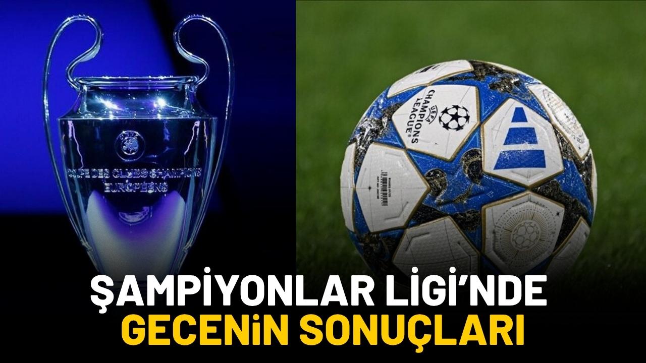 Şampiyonlar Ligi'nde gecenin sonuçları