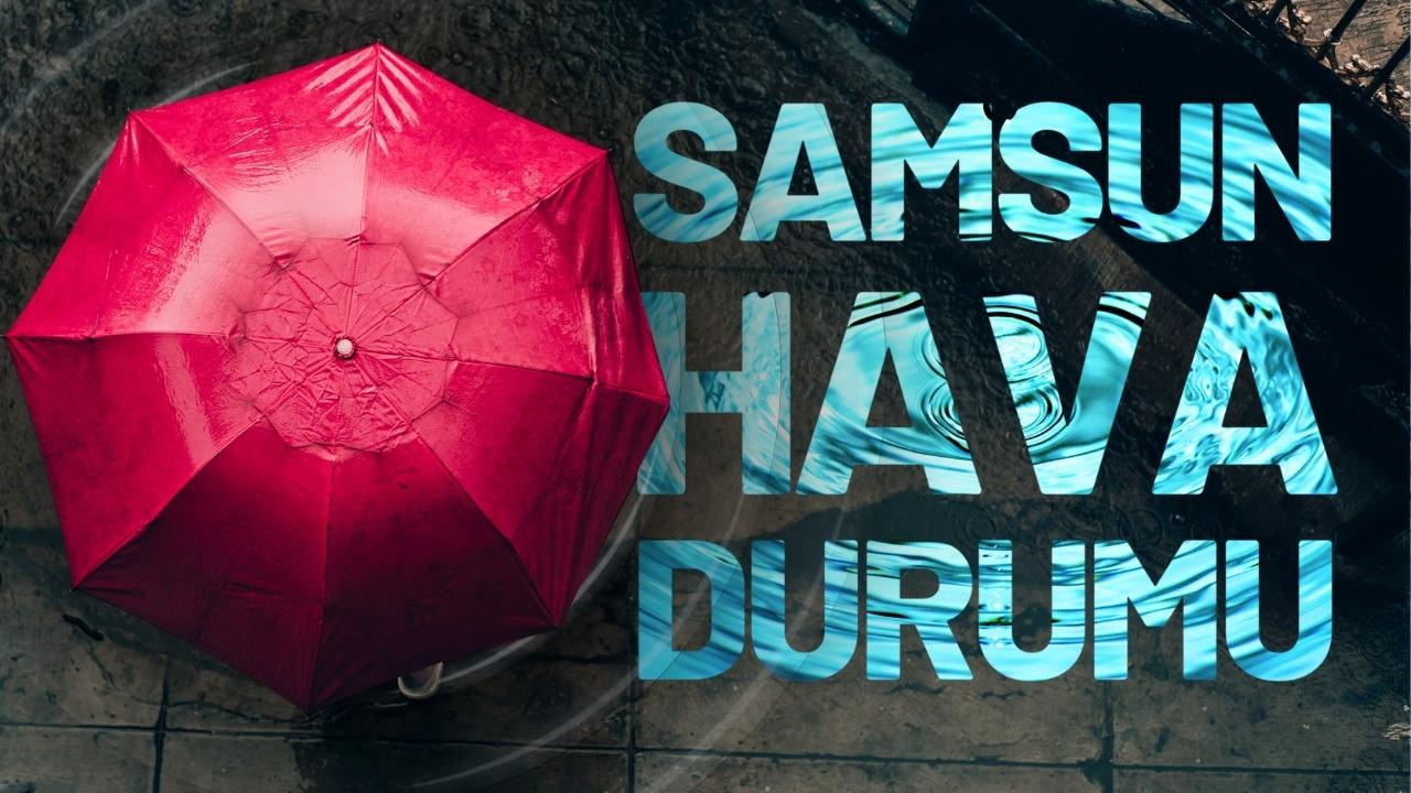 Samsun 1 Ekim 2025 Çarşamba günü Hava Durumu! Bugün yağmur yağacak mı?