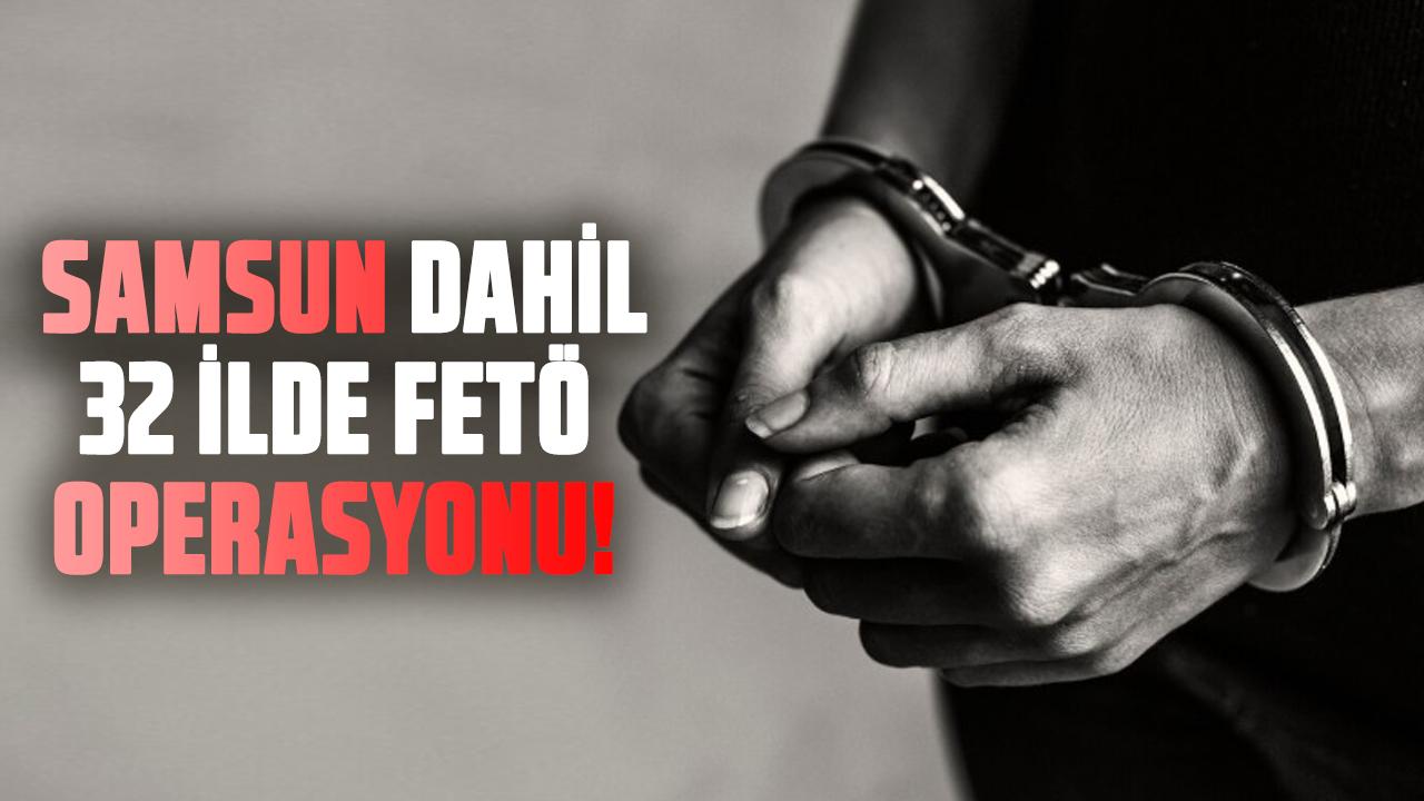 Samsun dahil 32 ilde FETÖ operasyonu! 62 kişi yakalandı