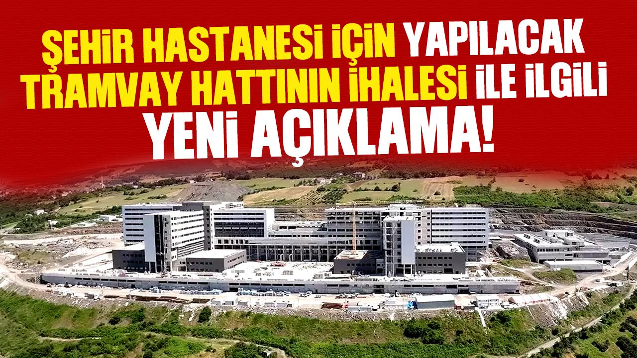 Samsun Şehir Hastanesi tramvay hattının ihalesi ile ilgili yeni açıklama