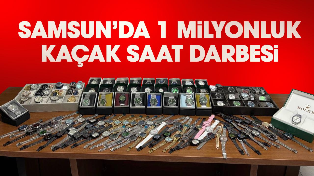 Samsun’da 1 milyonluk kaçak saat darbesi