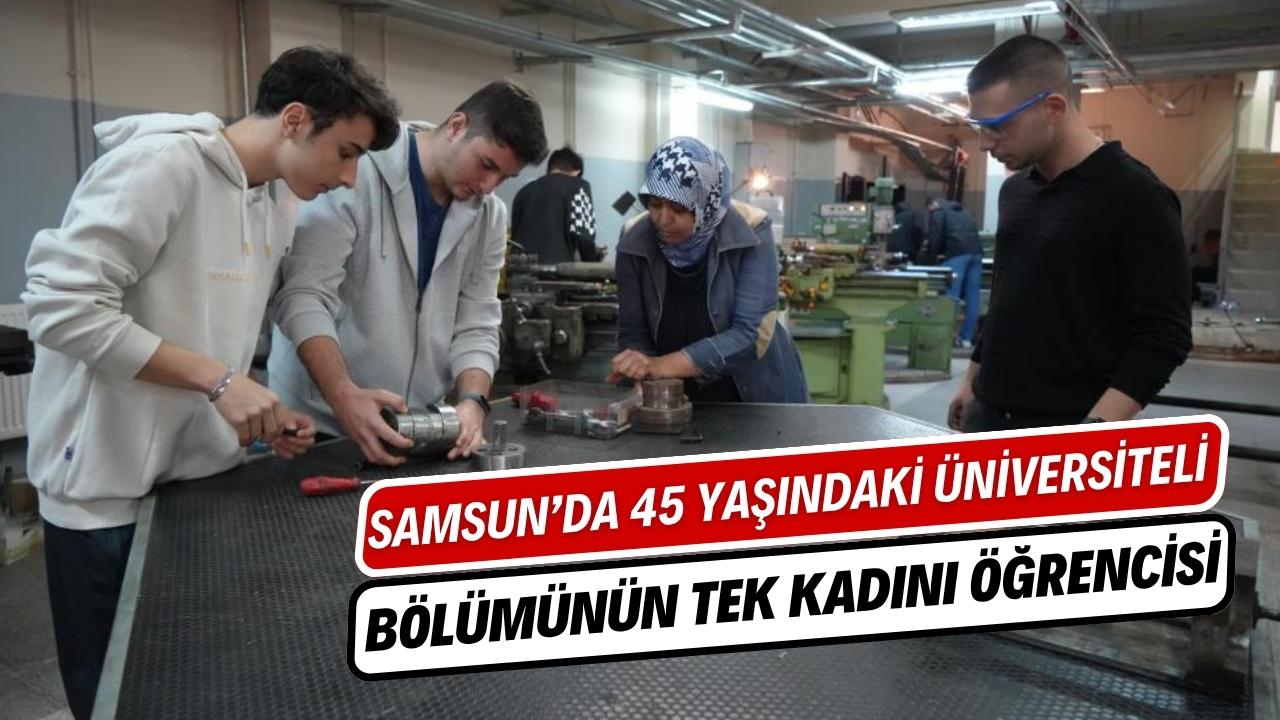Samsun'da 45 yaşında bölümünün tek kadın öğrencisi oldu