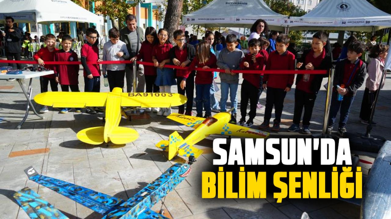 Samsun'da 55 farklı atölyede öğrenciler 110 etkinlikte buluştu! Bilim şenliği