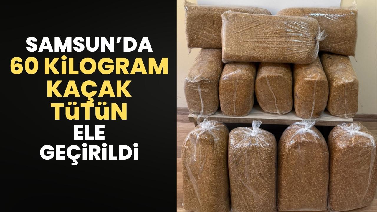 Samsun'da 60 kilogram tütün ele geçirildi