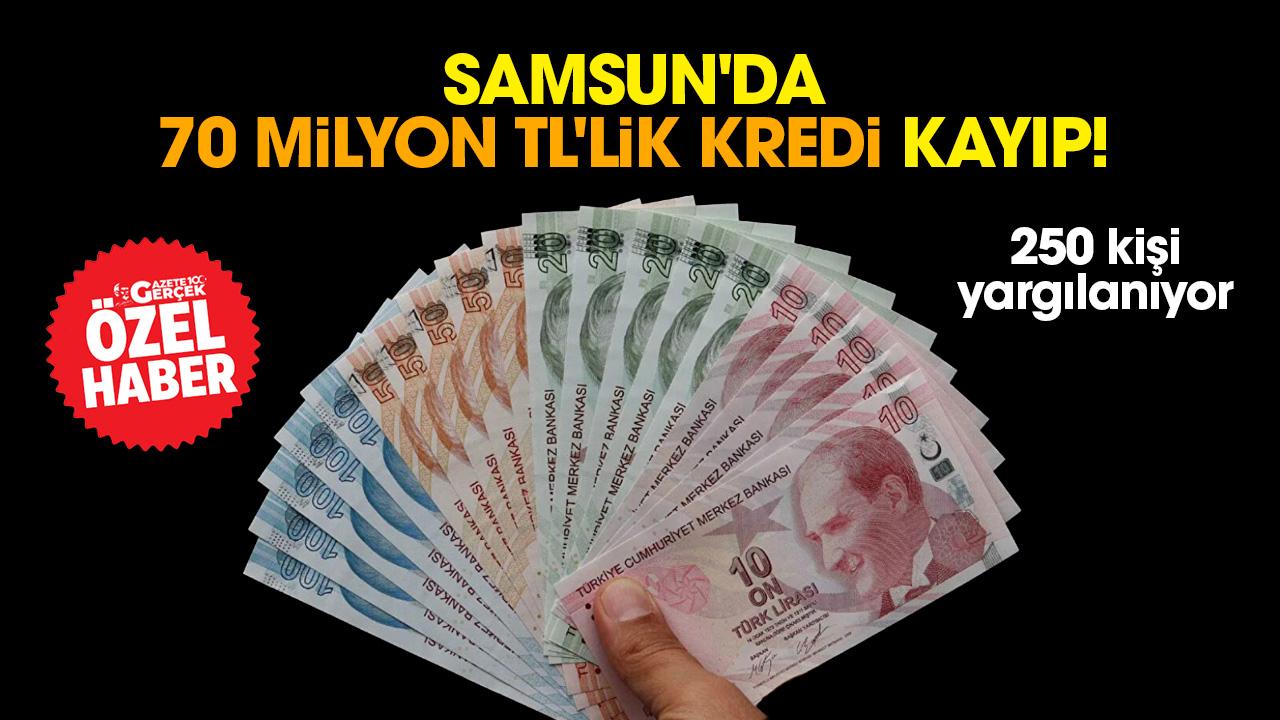 Samsun'da 70 milyon TL'lik kredi kayıp!
