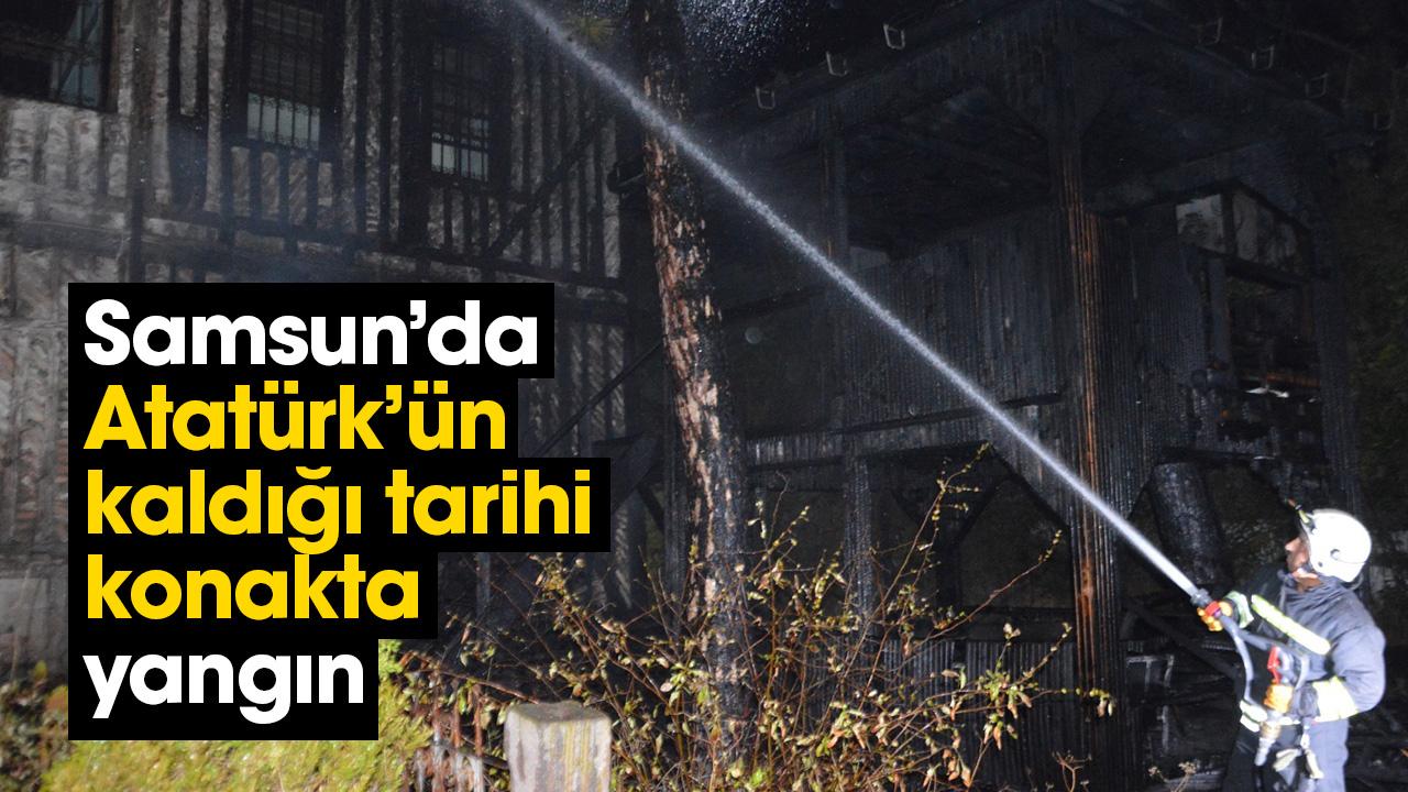 Samsun’da Atatürk’ün kaldığı tarihi konakta yangın