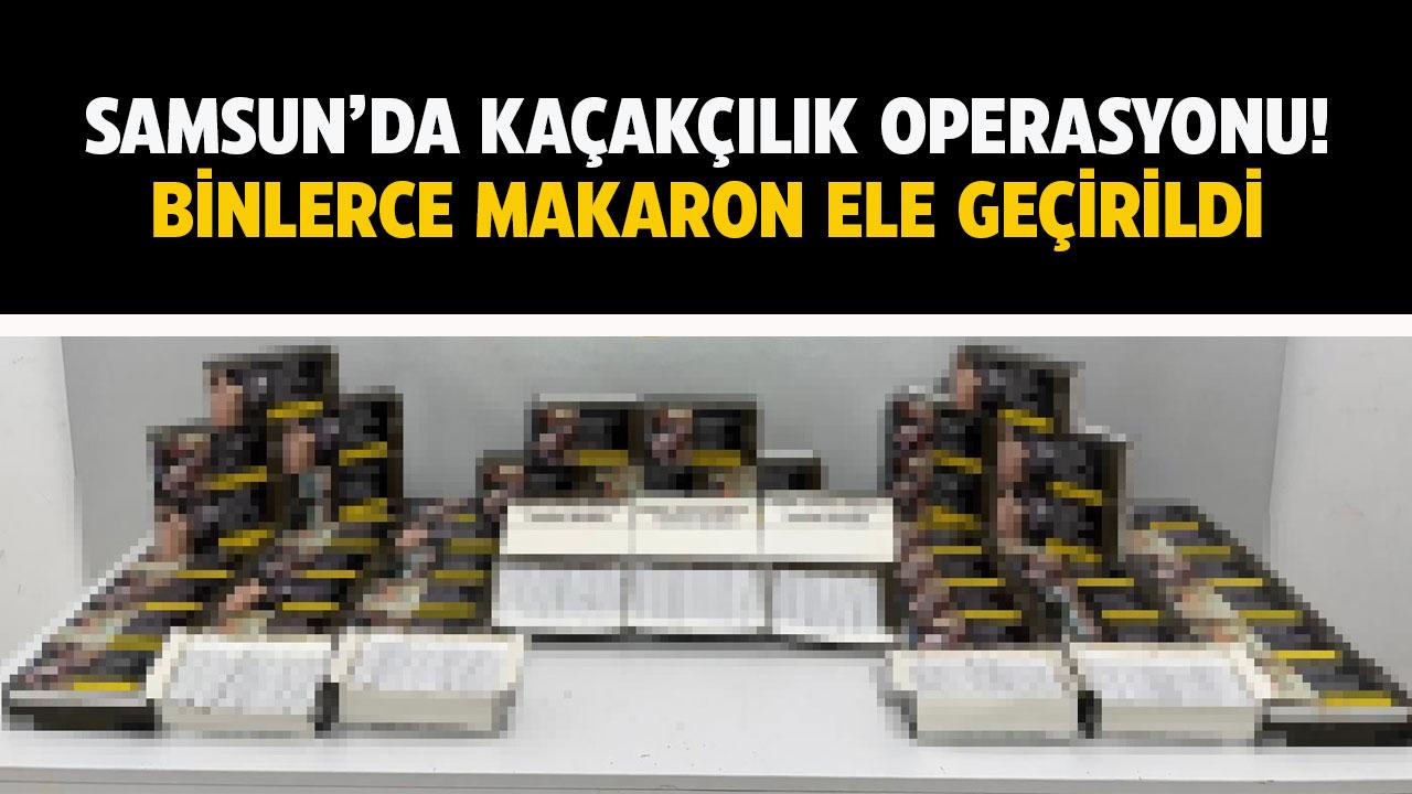 Samsun'da binlerce makaron ele geçirildi!