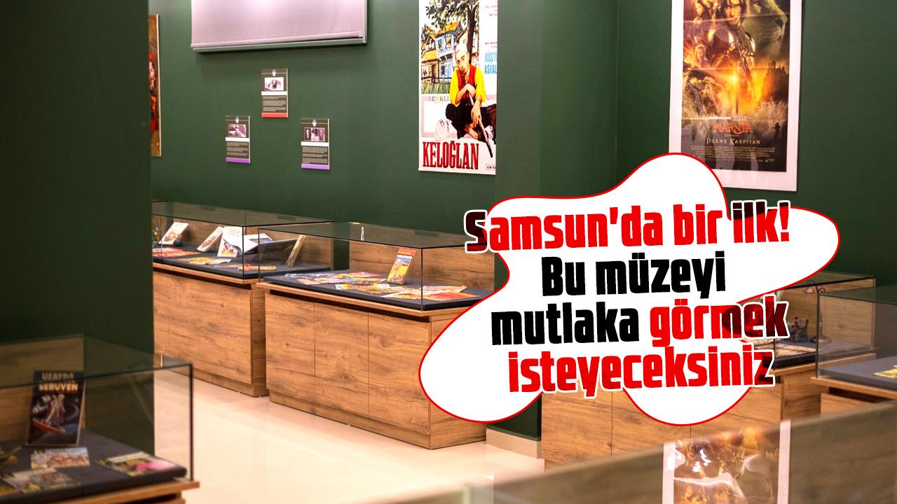 Samsun'da bir ilk! Bu müzeyi mutlaka görmek isteyeceksiniz