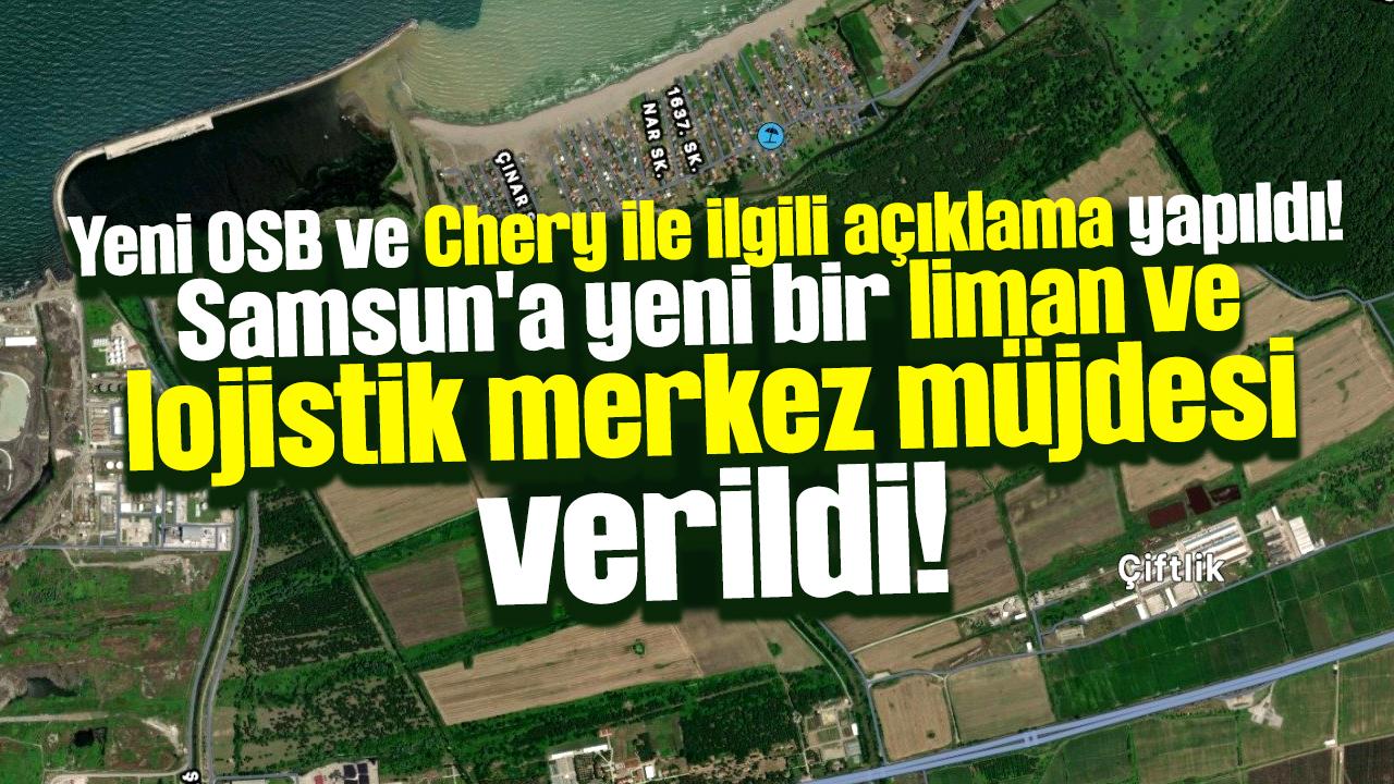 Samsun'da Chery açıklaması! Yeni liman ve lojistik merkez müjdesi