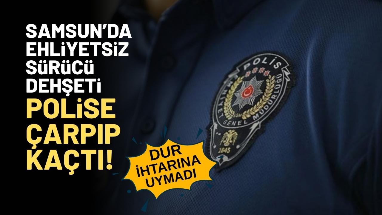 Samsun'da ehliyetsiz sürücü polise çarpıp kaçtı