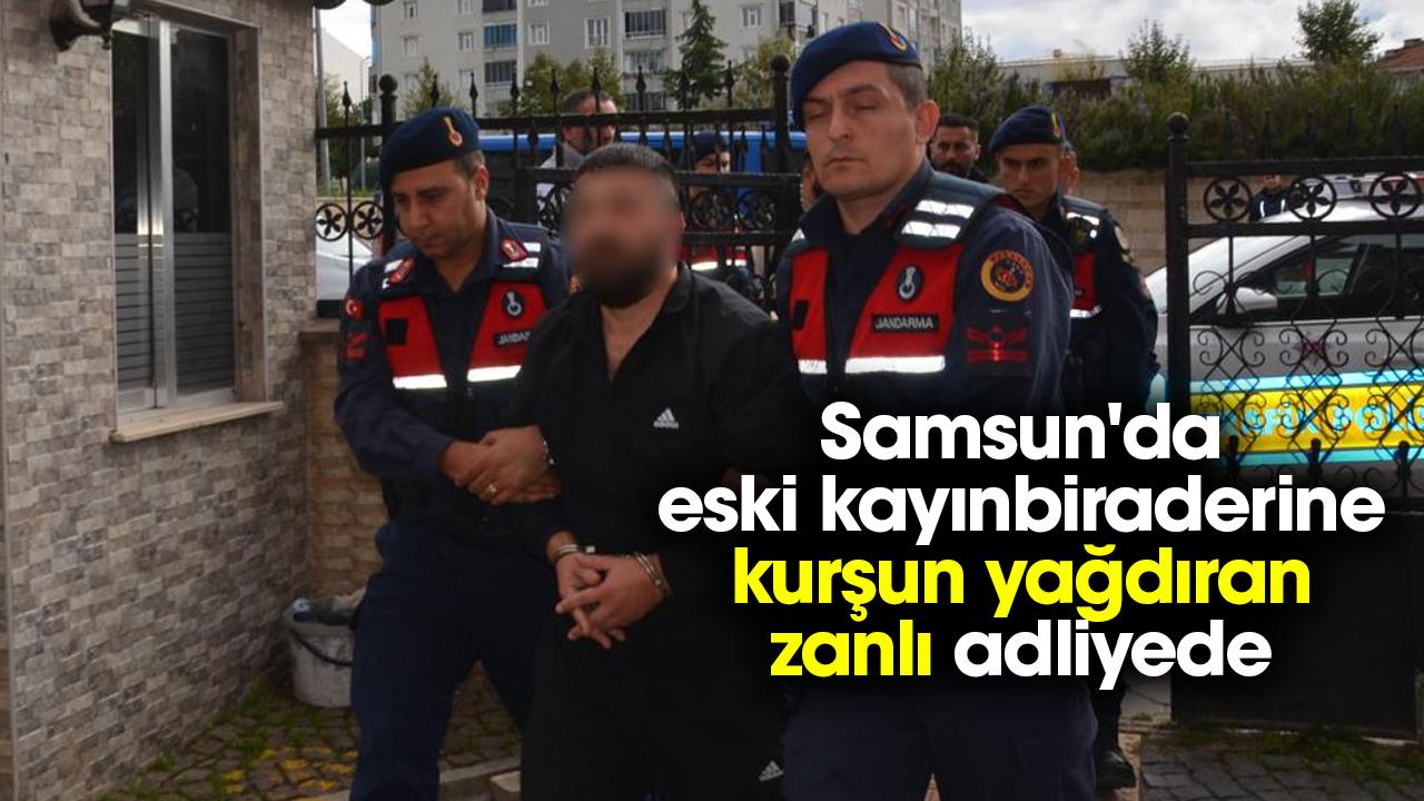 Samsun'da eski kayınbiraderine kurşun yağdıran zanlı adliyede