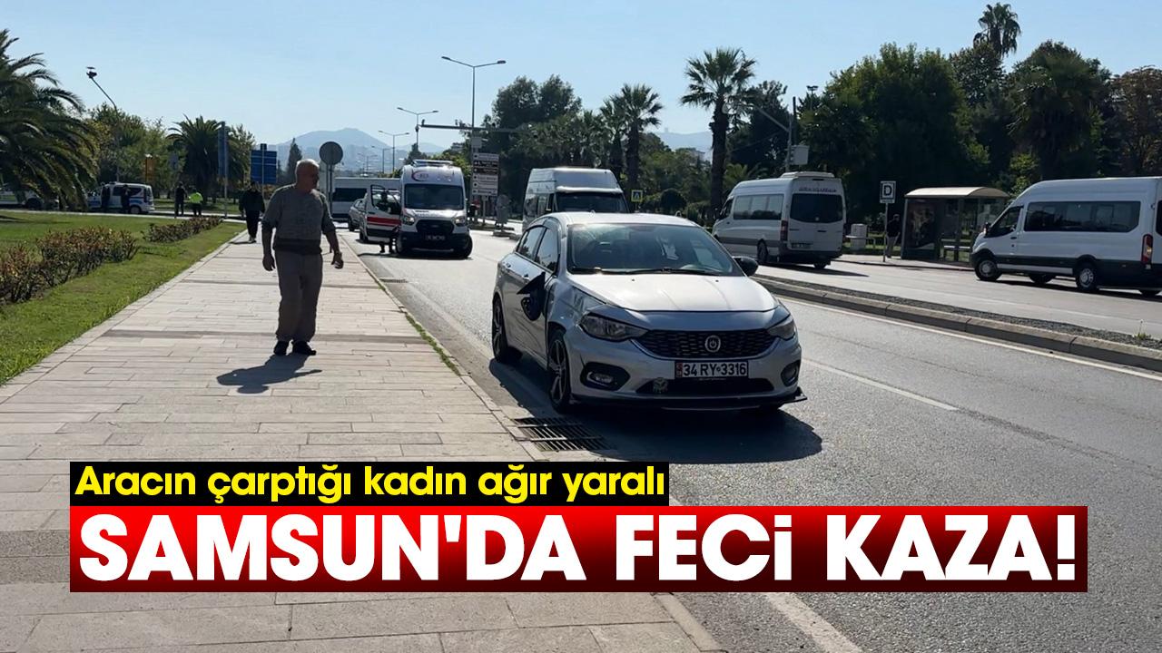 Samsun'da feci kaza! Aracın çarptığı kadın ağır yaralı