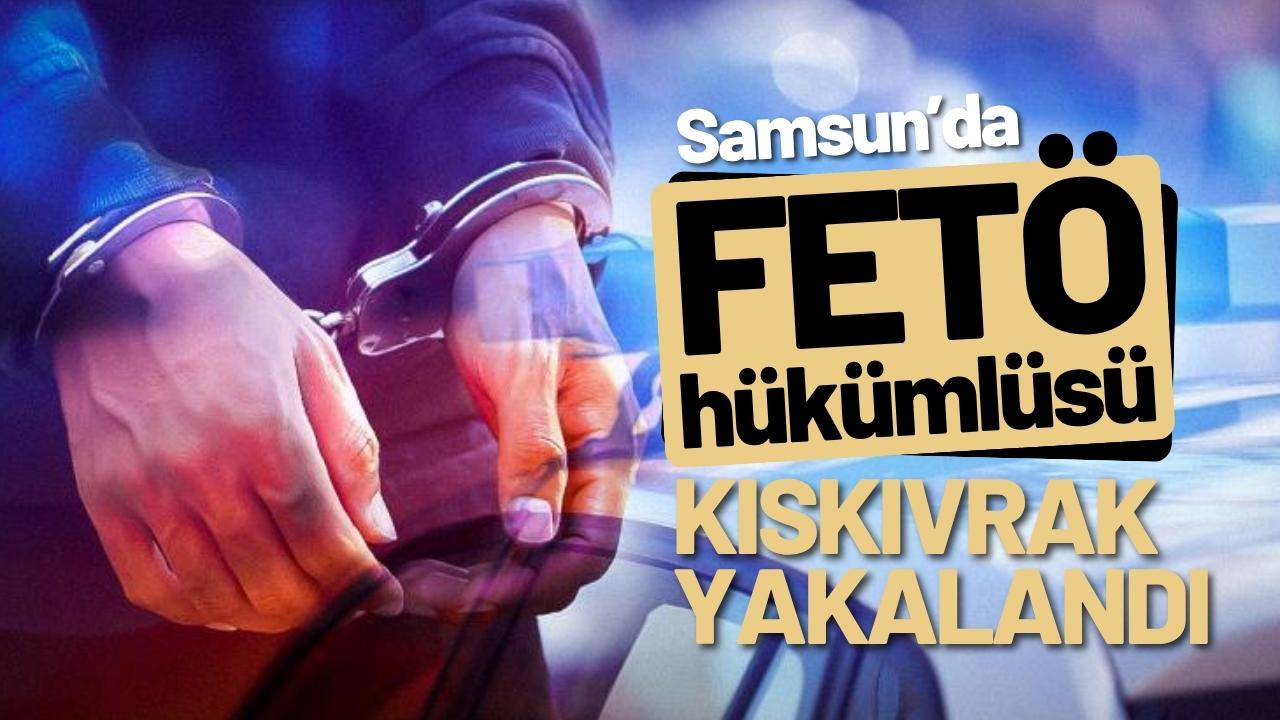 Samsun’da FETÖ hükümlüsü kıskıvrak yakalandı