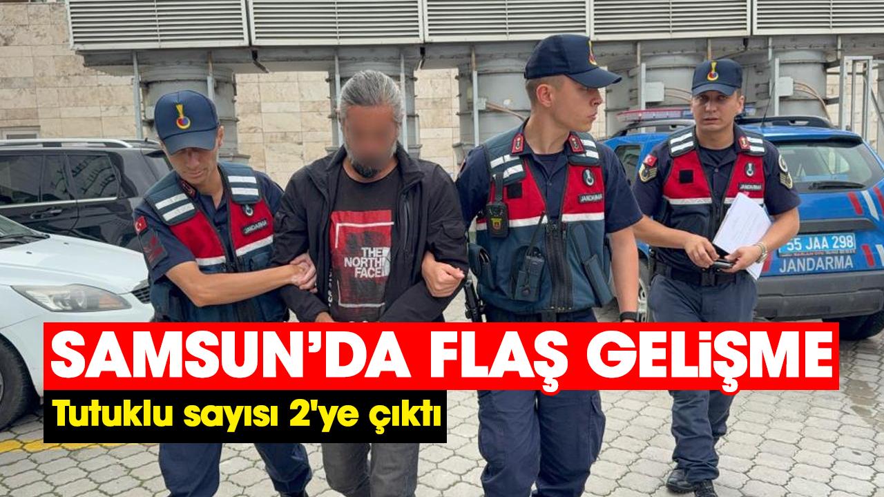 Samsun'da flaş gelişme: Tutuklu sayısı 2'ye çıktı