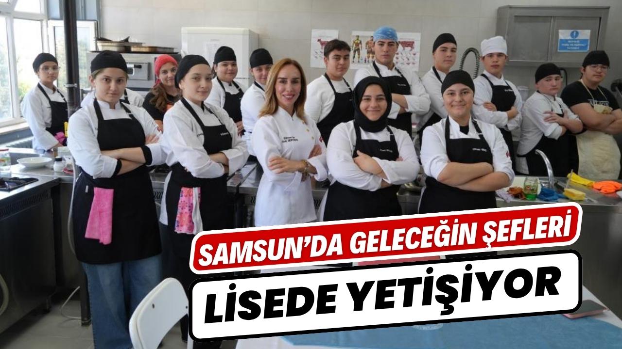 Samsun’da geleceğin şefleri bu okulda yetişiyor