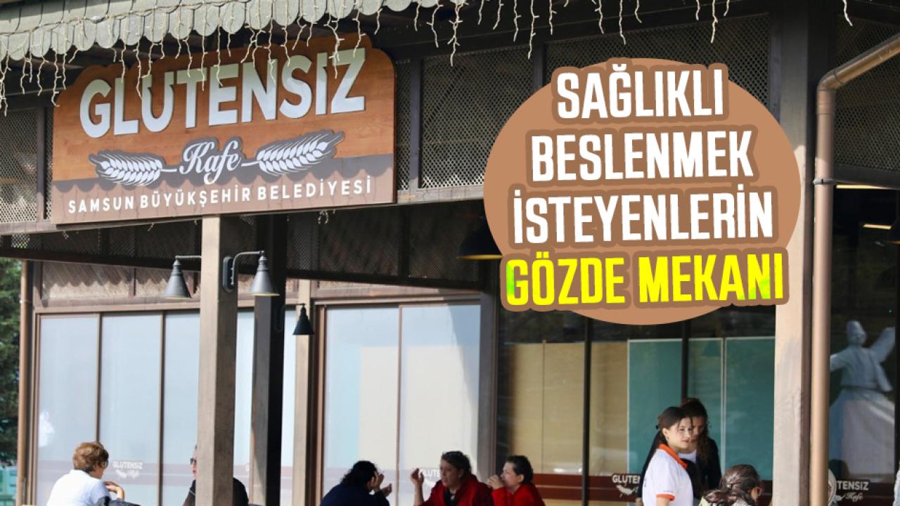 Samsun'da Glütensiz Kafe sağlıklı beslenmek isteyenlerin gözde mekanı