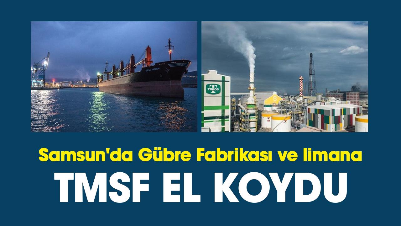 Samsun'da Gübre Fabrikası ve limana TMSF el koydu