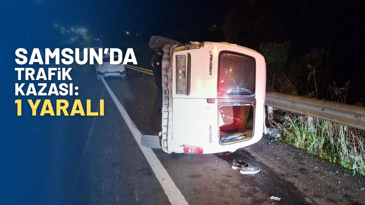 Samsun'da hafif ticari araçla çarpışan otomobilin sürücüsü yaralandı