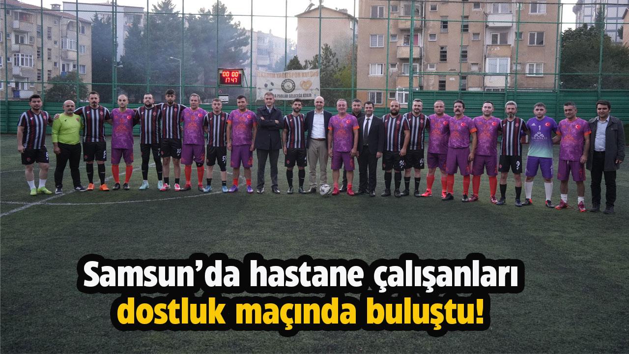 Samsun'da hastane çalışanları dostluk maçında buluştu!