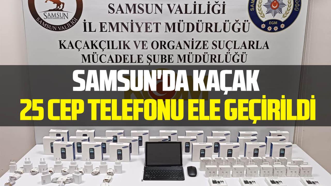 Samsun'da kaçak 25 cep telefonu ele geçirildi