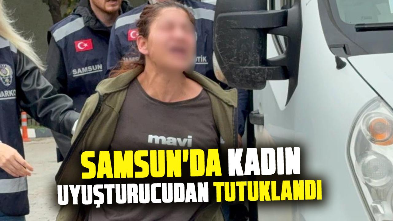 Samsun'da kadın uyuşturucudan tutuklandı