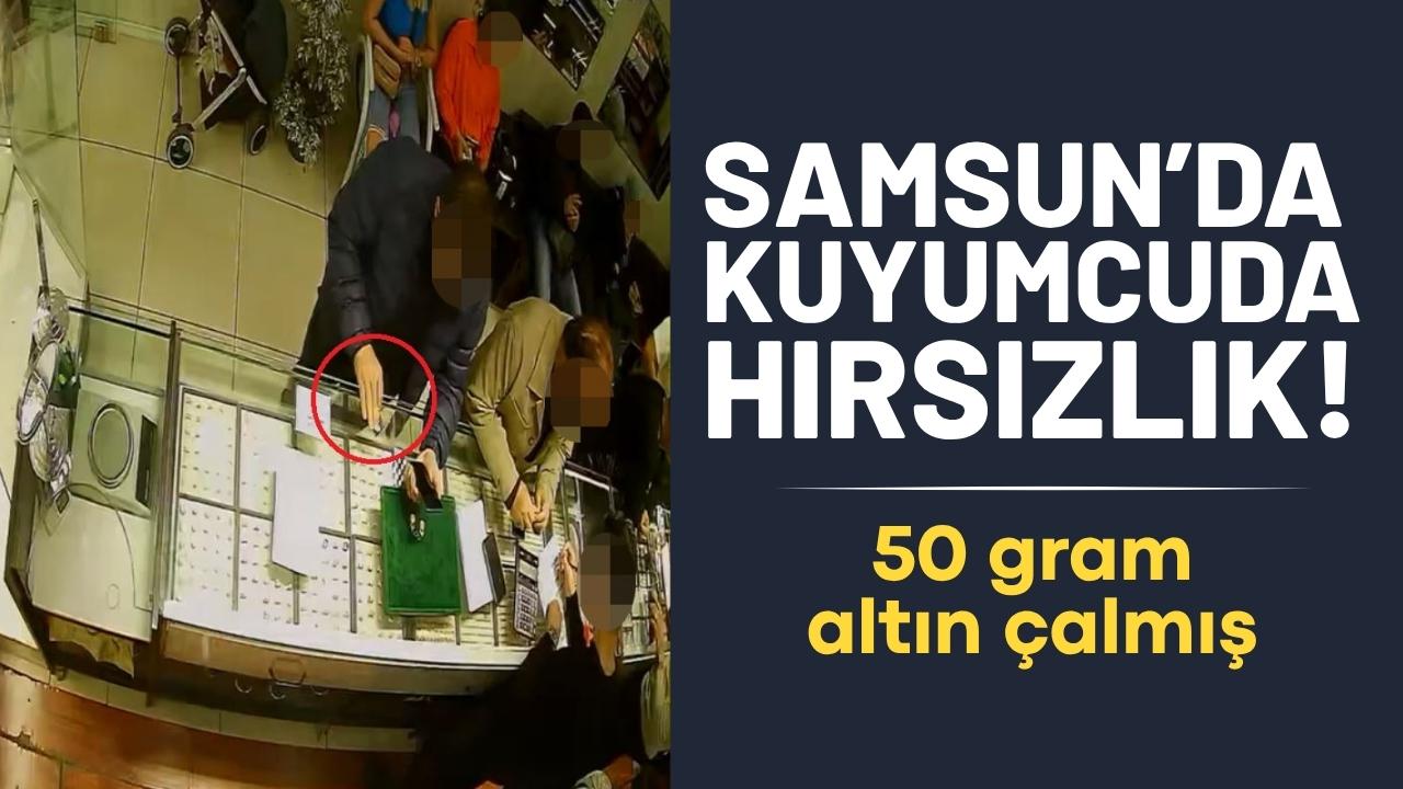 Samsun’da kuyumcuda hırsızlık! 50 gram çalmış