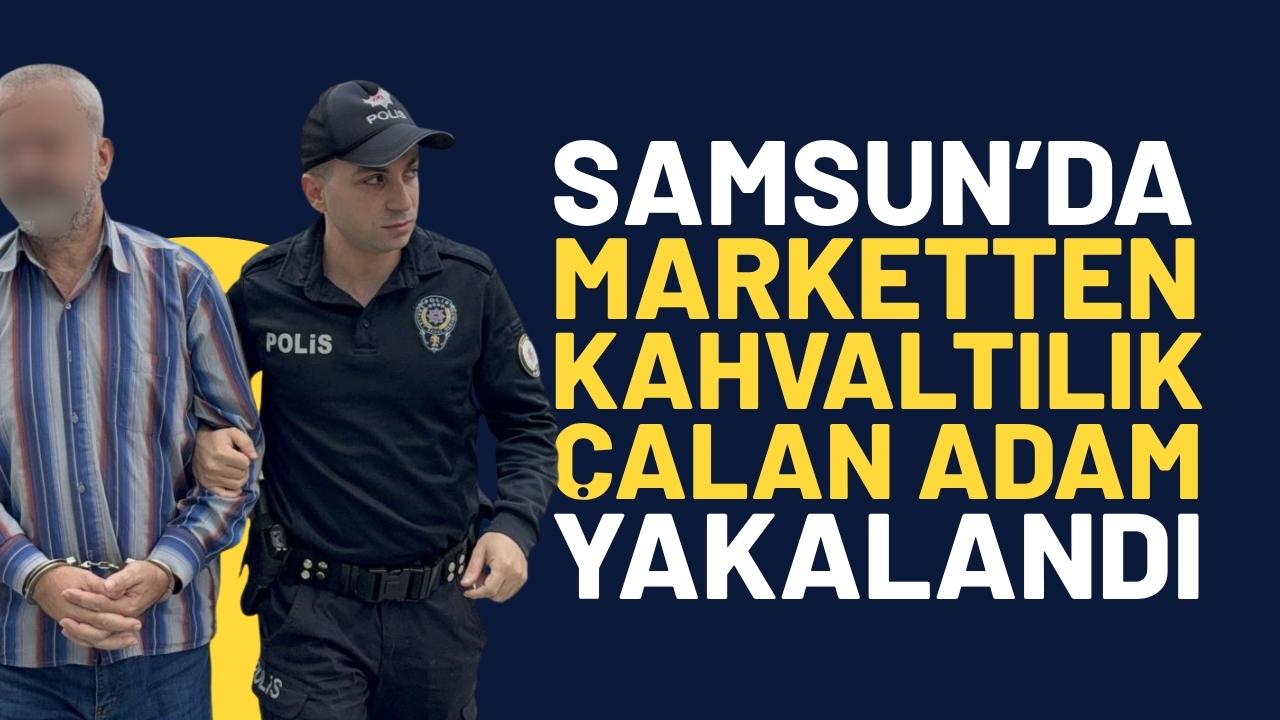 Samsun'da marketten kahvaltılık çalan adam yakalandı