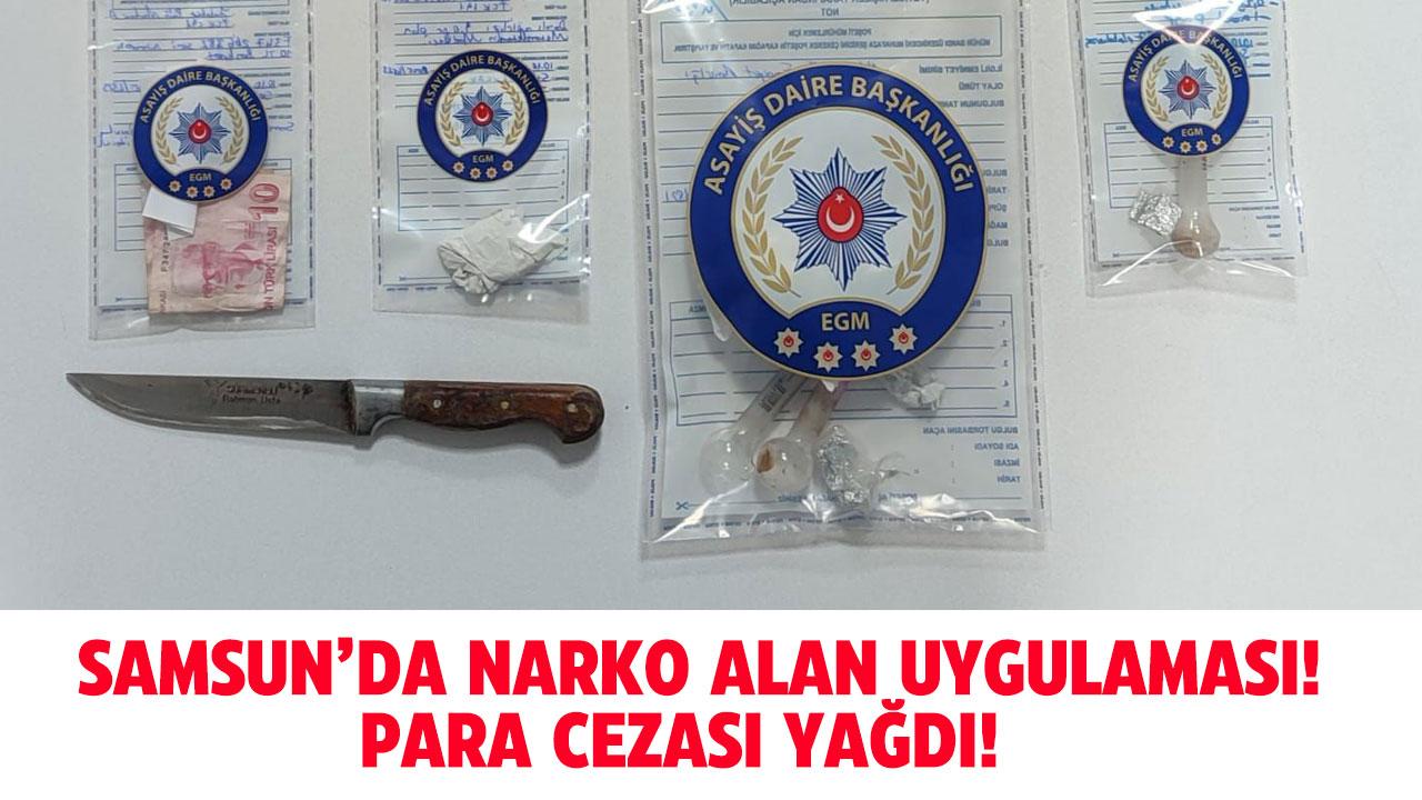 Samsun'da Narko Alan uygulamasında para cezası yağdı