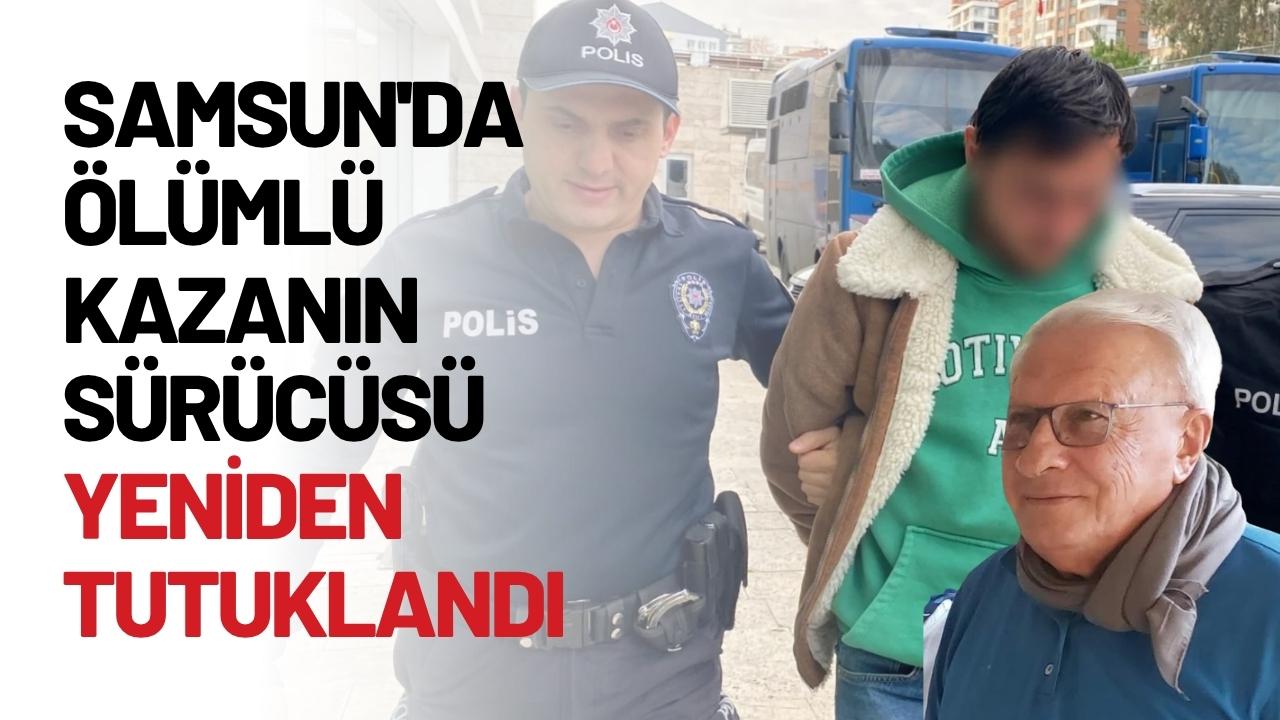 Samsun'da ölümlü kazanın sürücüsü yeniden tutuklandı