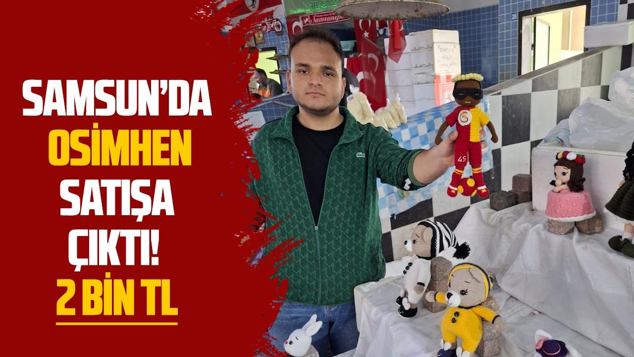 Samsun’da Osihmen satışa çıktı! 2 bin TL