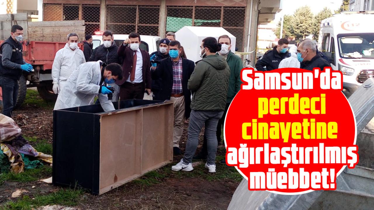 Samsun'da perdeci cinayetine ağırlaştırılmış müebbet! Sanıklara ceza yağdı