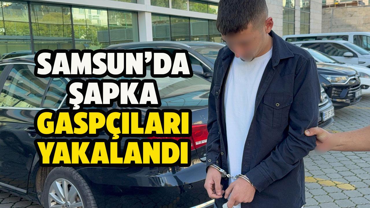 Samsun'da şapka gaspçıları yakalandı