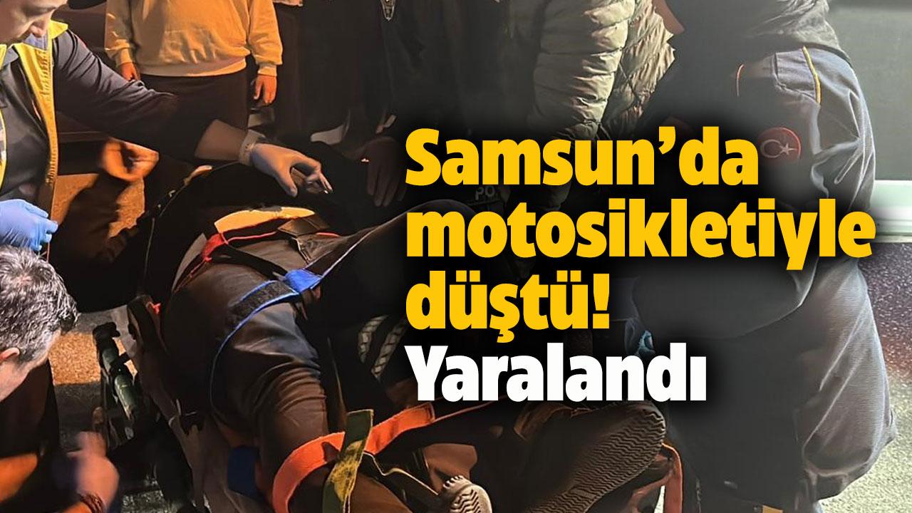 Samsun'da seyir halindeki motosikletiyle düştü! Yaralandı