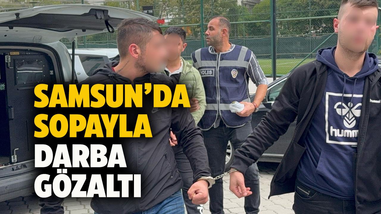 Samsun’da sopayla darba gözaltı
