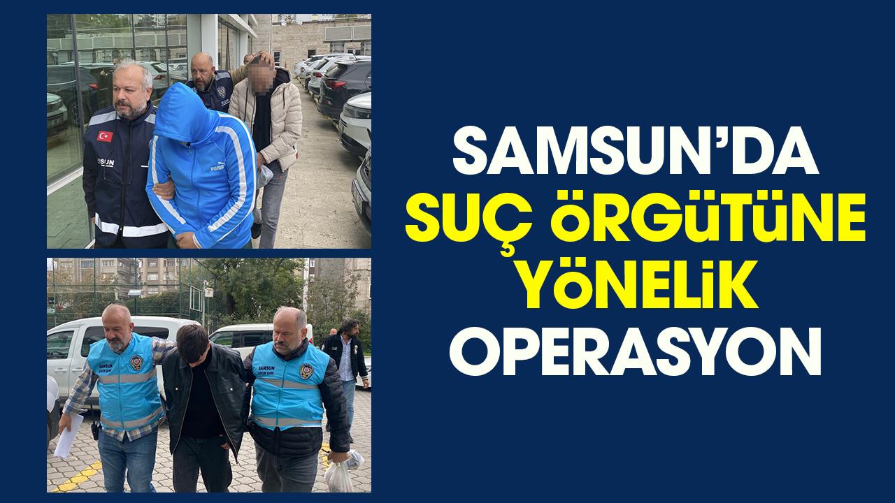 Samsun’da suç örgütüne yönelik operasyon: 3 gözaltı