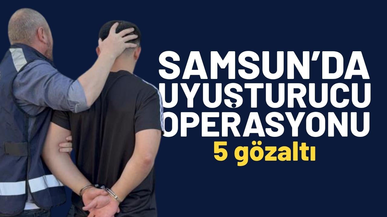 Samsun'da uyuşturucu operasyonu: 5 gözaltı