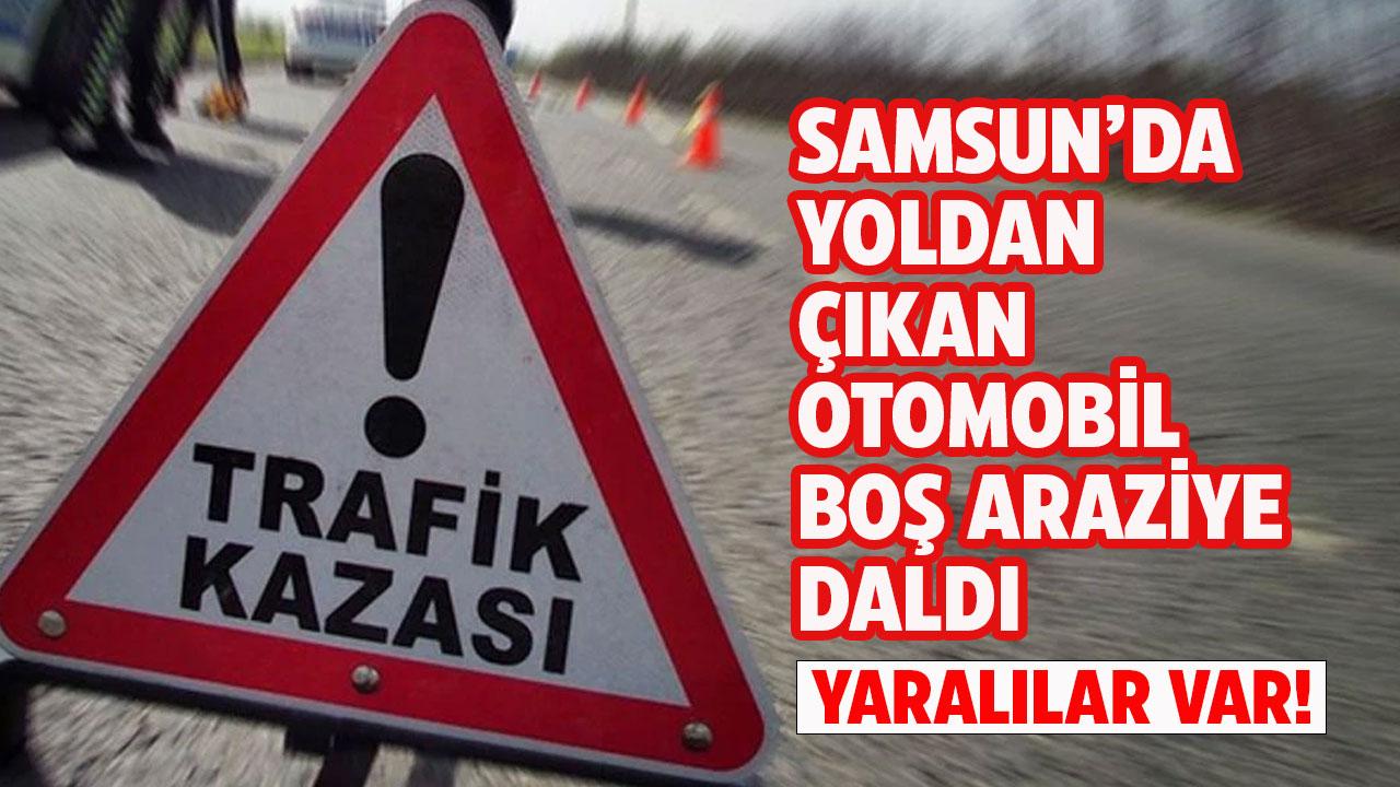 Samsun'da yoldan çıkan otomobil boş araziye daldı! 3 yaralı