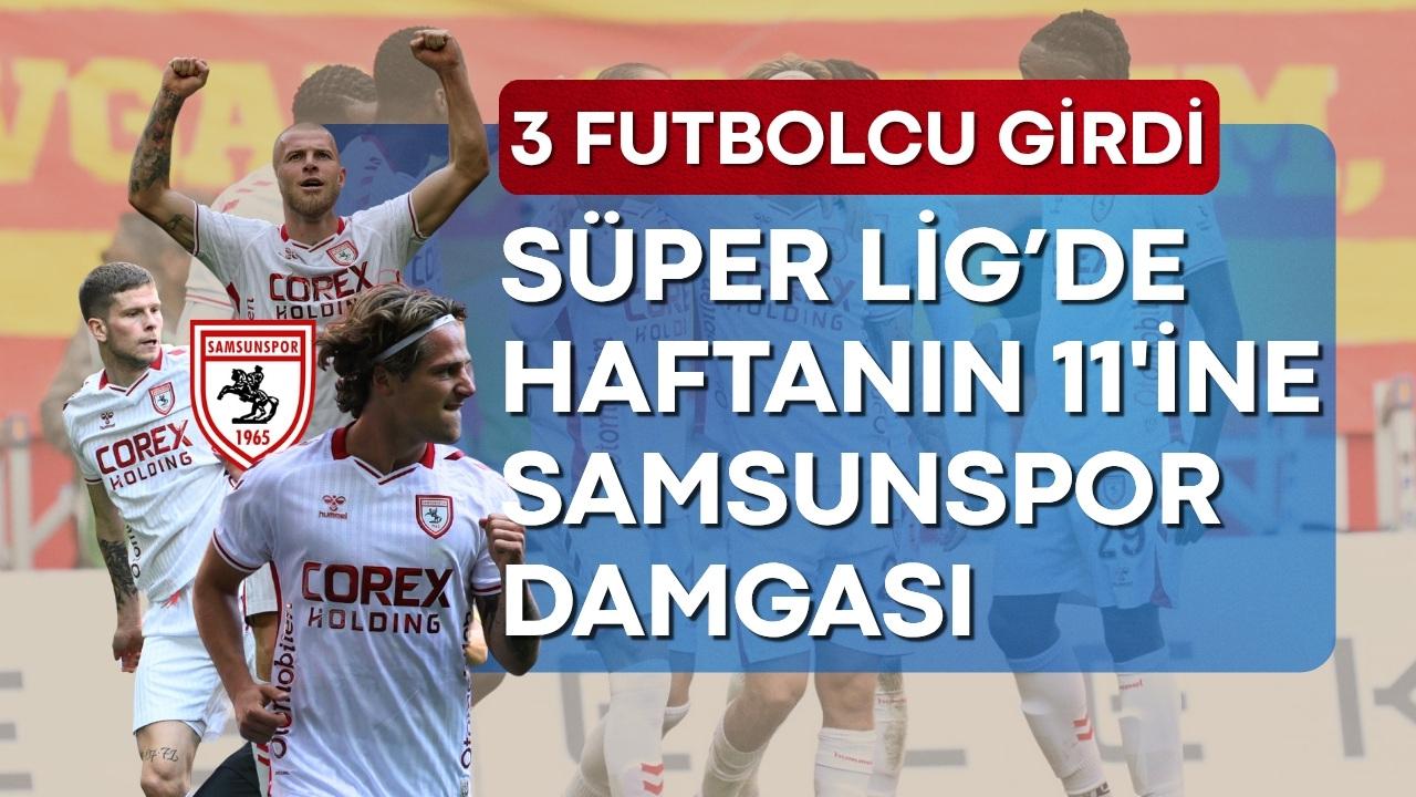 Samsunspor, Süper Lig'in 9. haftasına damga vurdu! En iyi 11'e 3 futbolcu soktu